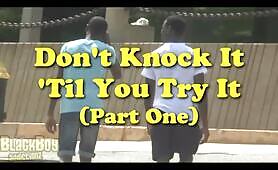 Dont Knock it till you Try it part one BBA